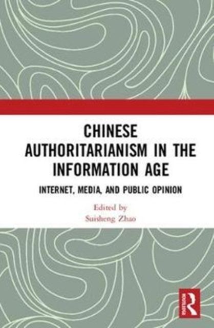 Chinese Authoritarianism in the Information Age : Internet, Media, and Public Opinion