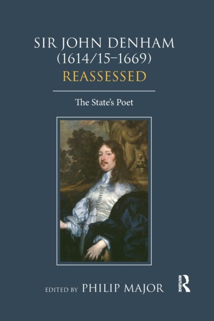 Sir John Denham (1614/15-1669) Reassessed : The State's Poet