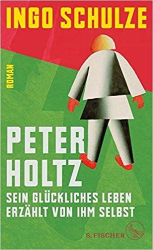 Peter Holtz : sein glückliches Leben erzählt von ihm selbst : Roman