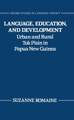 Language, Education, and Development : Urban and Rural Tok Pisin in Papua New Guinea