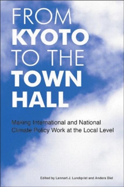From Kyoto to the Town Hall : Making International and National Climate Policy Work at the Local Level