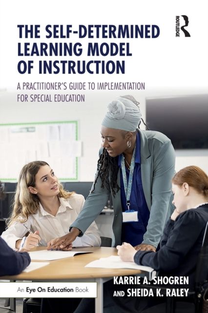 The Self-Determined Learning Model of Instruction : A Practitioner’s Guide to Implementation for Special Education