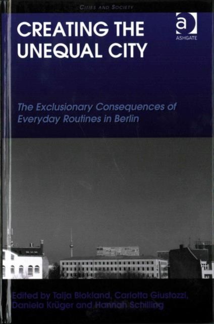 Creating the Unequal City : The Exclusionary Consequences of Everyday Routines in Berlin