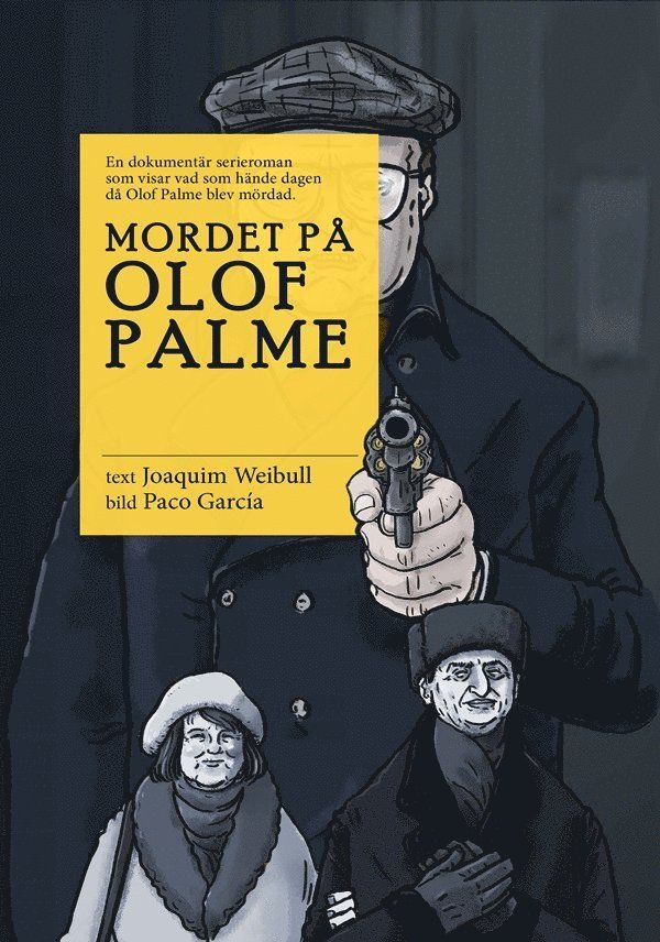Mordet på Olof Palme : en dokumentär serieroman som visar vad som hände dagen då Olof Palme blev mördad