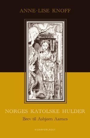 Forsidebilde av Norges katolske hulder : brev til Asbjørn Aarnes om Humanistisk seminar (1978-2004)