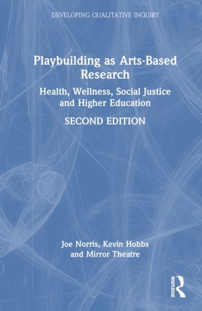 Playbuilding as Arts-Based Research : Health, Wellness, Social Justice and Higher Education