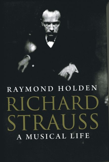 Richard Strauss : A Musical Life