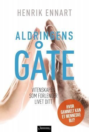 Aldringens gåte : vitenskapen som forlenger livet ditt