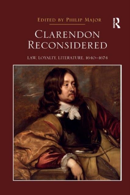 Clarendon Reconsidered : Law, Loyalty, Literature, 1640?1674