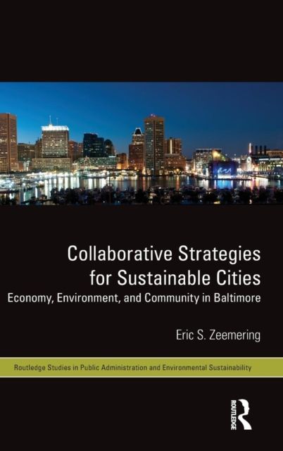 Collaborative Strategies for Sustainable Cities : Economy, Environment and Community in Baltimore