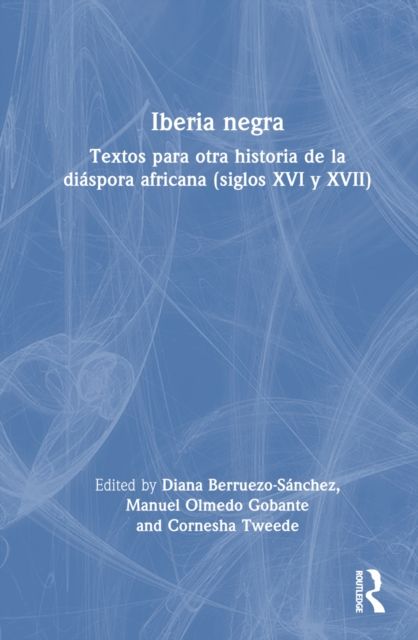 Iberia negra : Textos para otra historia de la diaspora africana (siglos XVI y XVII)