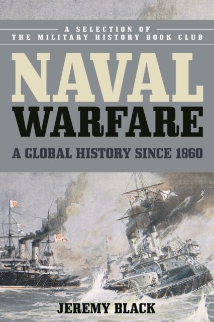 Naval Warfare : A Global History since 1860