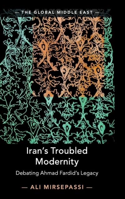 Iran's Troubled Modernity : Debating Ahmad Fardid's Legacy