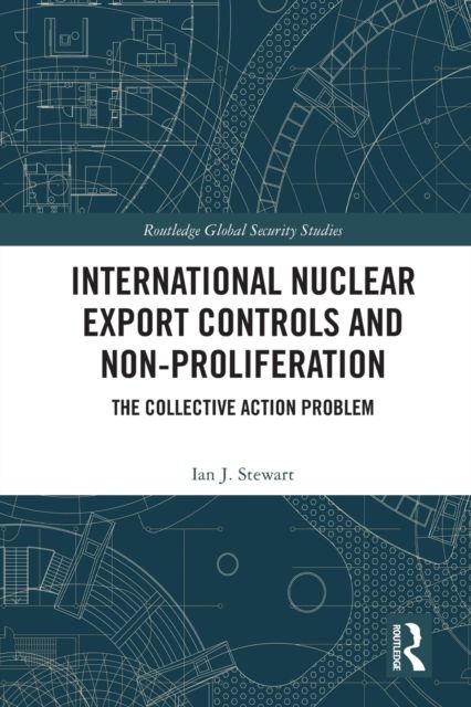 International Nuclear Export Controls and Non-Proliferation : The Collective Action Problem