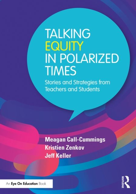 Talking Equity in Polarized Times : Stories and Strategies from Teachers and Students