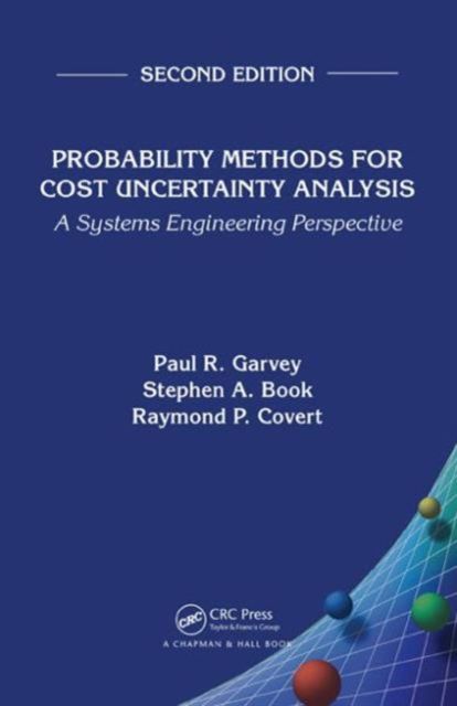Probability Methods for Cost Uncertainty Analysis : A Systems Engineering Perspective, Second Edition