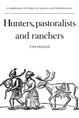 Hunters, Pastoralists and Ranchers : Reindeer Economies and their Transformations