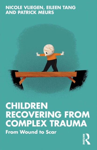 Children Recovering from Complex Trauma : From Wound to Scar