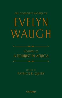 The Complete Works of Evelyn Waugh: A Tourist in Africa : Volume 25