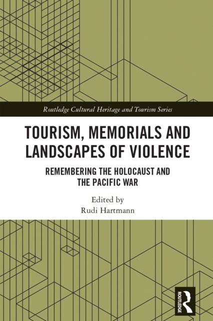 Tourism, Memorials and Landscapes of Violence : Remembering the Holocaust and the Pacific War
