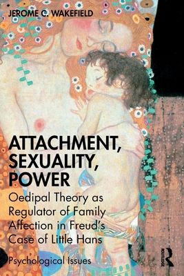 Attachment, Sexuality, Power : Oedipal Theory as Regulator of Family Affection in Freud’s Case of Little Hans