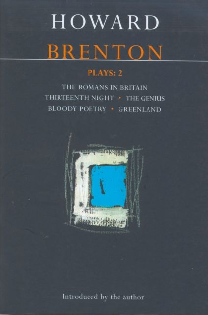 Brenton Plays: 2 : The Romans in Britain; Thirteenth Night; The Genius; Bloody Poetry; Greenland