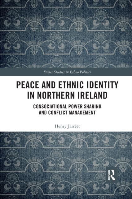 Peace and Ethnic Identity in Northern Ireland : Consociational Power Sharing and Conflict Management