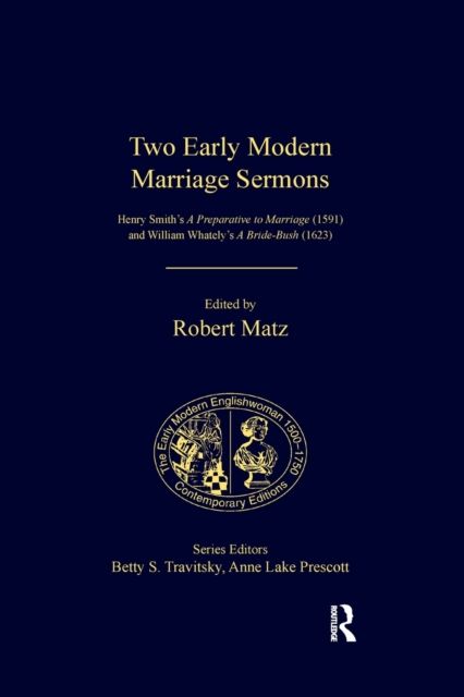 Two Early Modern Marriage Sermons : Henry Smith’s A Preparative to Marriage (1591) and William Whately’s A Bride-Bush (1623)