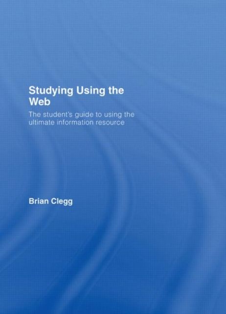Studying Using the Web : The Student's Guide to Using the Ultimate Information Resource