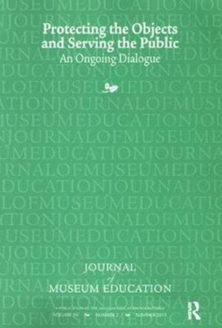 Protecting the Objects and Serving the Public : Journal of Museum Education 36:2 Thematic Issue
