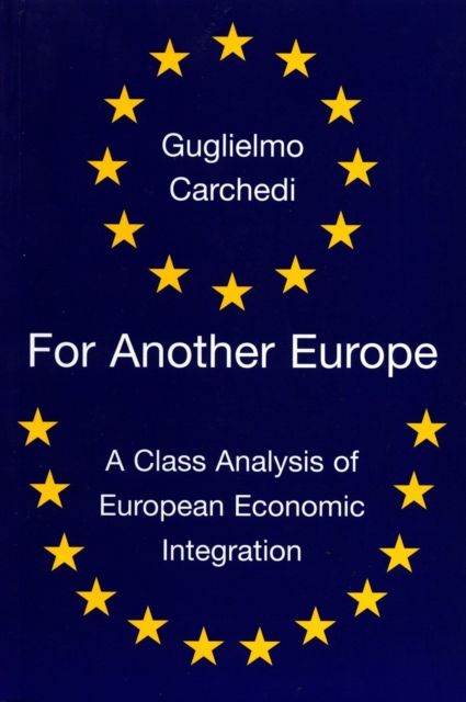 For Another Europe : A Class Analysis of European Economic Integration