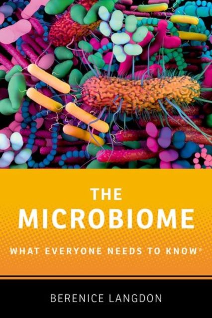 The Microbiome : What Everyone Needs to Know®