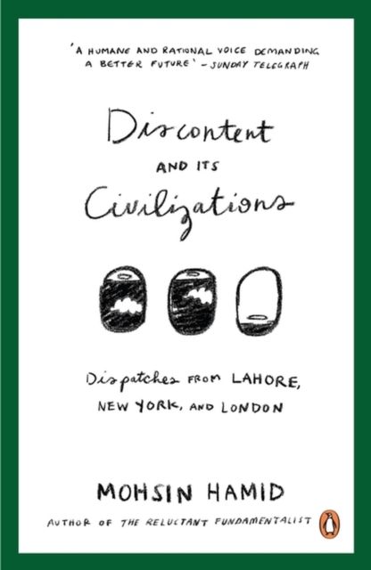Discontent and Its Civilizations : Dispatches from Lahore, New York and London