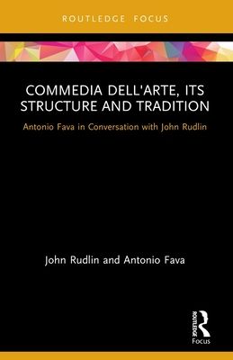 Commedia dell'Arte, its Structure and Tradition : Antonio Fava in Conversation with John Rudlin