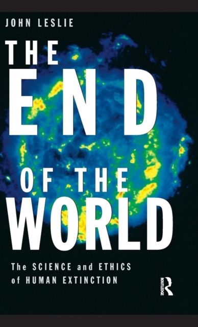 The End of the World : The Science and Ethics of Human Extinction