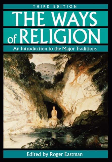 The Ways of Religion : An Introduction to the Major Traditions