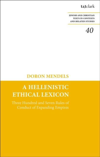 A Hellenistic Ethical Lexicon : Three Hundred and Seven Rules of Conduct of Expanding Empires