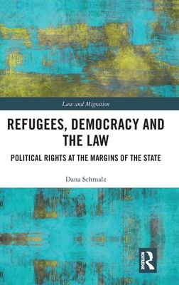 Refugees, Democracy and the Law : Political Rights at the Margins of the State