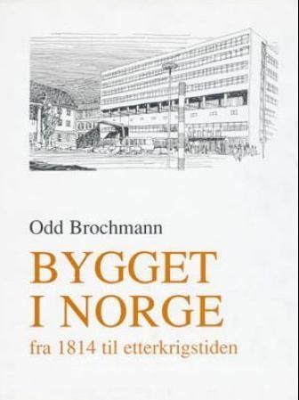 Bygget i Norge : en arkitekturhistorisk beretning. Bind 2. Fra 1814 til etterkrigstiden