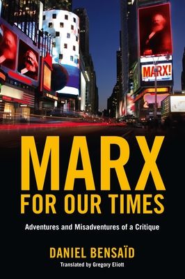 Marx for Our Times : Adventures and Misadventures Of a Critique