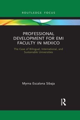 Professional Development for EMI Faculty in Mexico : The Case of Bilingual, International, and Sustainable Universities