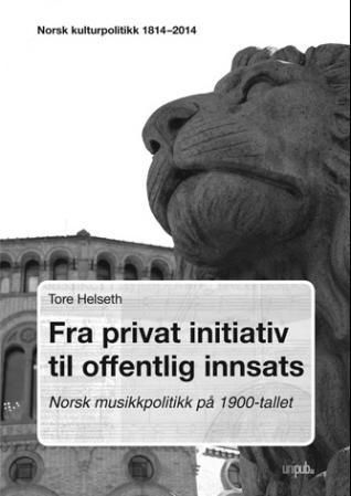 Fra privat initiativ til offentlig innsats : norsk musikkpolitikk på 1900-tallet : norsk kulturpolitikk 1814 - 2014