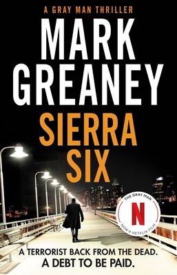 Sierra Six : The action-packed new Gray Man novel - now a major Netflix film