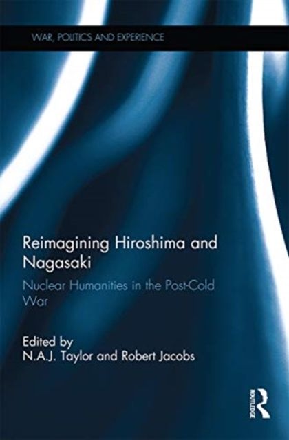 Reimagining Hiroshima and Nagasaki : Nuclear Humanities in the Post-Cold War