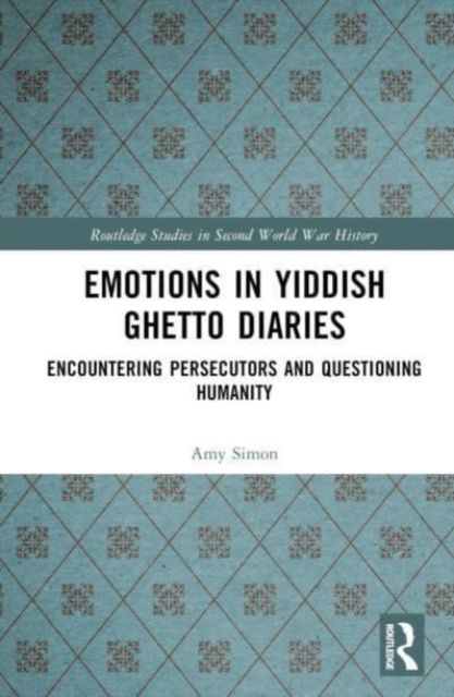 Emotions in Yiddish Ghetto Diaries : Encountering Persecutors and Questioning Humanity