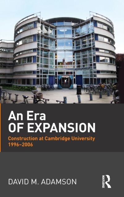 An Era of Expansion : Construction at the University of Cambridge 1996–2006