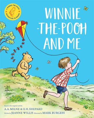 Winnie-the-Pooh and Me : A Winnie-the-Pooh adventure in rhyme, featuring A.A Milne's and E.H Shepard's beloved characters