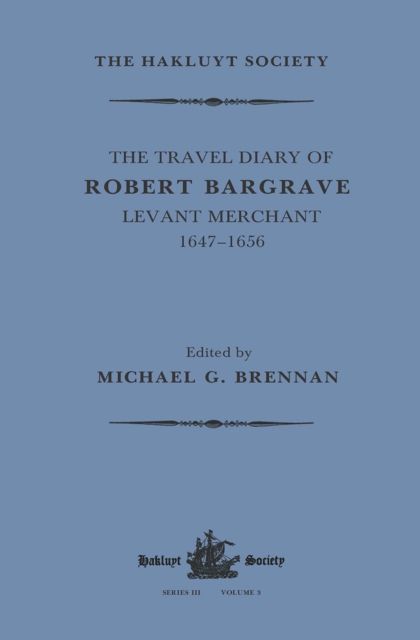 The Travel Diary of Robert Bargrave Levant Merchant (1647-1656)
