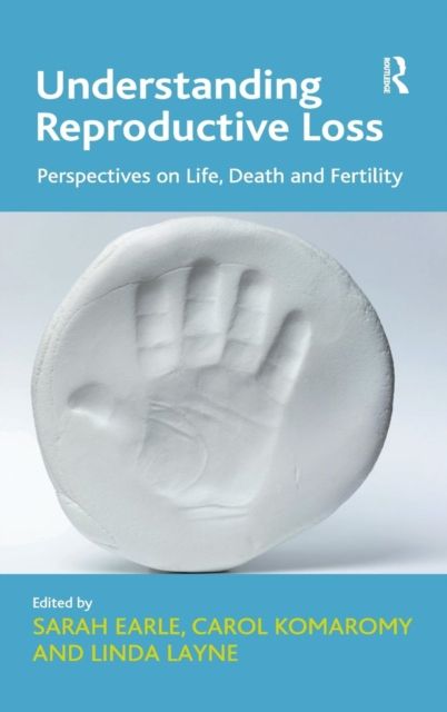 Understanding Reproductive Loss : Perspectives on Life, Death and Fertility