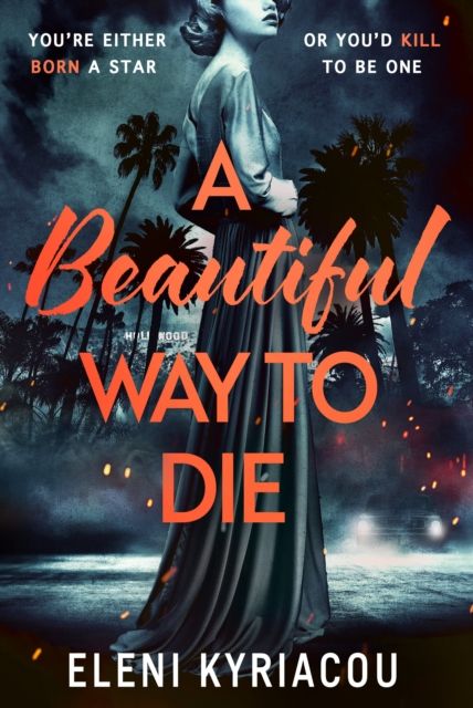 A Beautiful Way to Die : The gripping historical thriller inspired by true crime that's full of twists, turns and Hollywood glamour